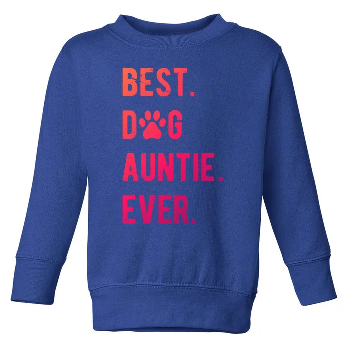 Best Dog Auntie Ever Dog Auntie Gift Dog Auntie Meaningful Gift Toddler Sweatshirt