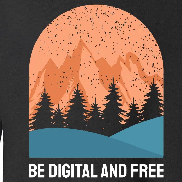 Be Digital And Free Toddler Sweatshirt