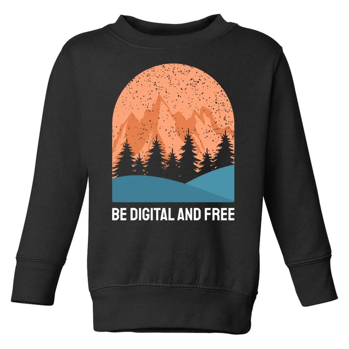 Be Digital And Free Toddler Sweatshirt