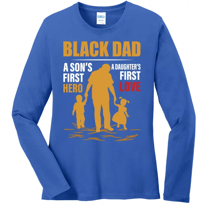 Black Dad A SonS First Hero A DaughterS First Love Gift Ladies Long Sleeve Shirt