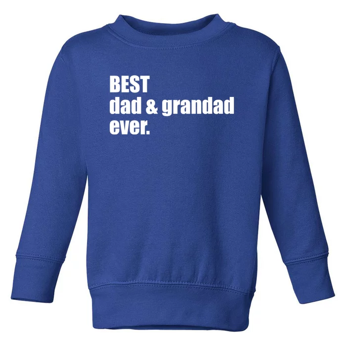 Best Dad And Grandad Ever Gift Fathers Day Funny Gift Toddler Sweatshirt