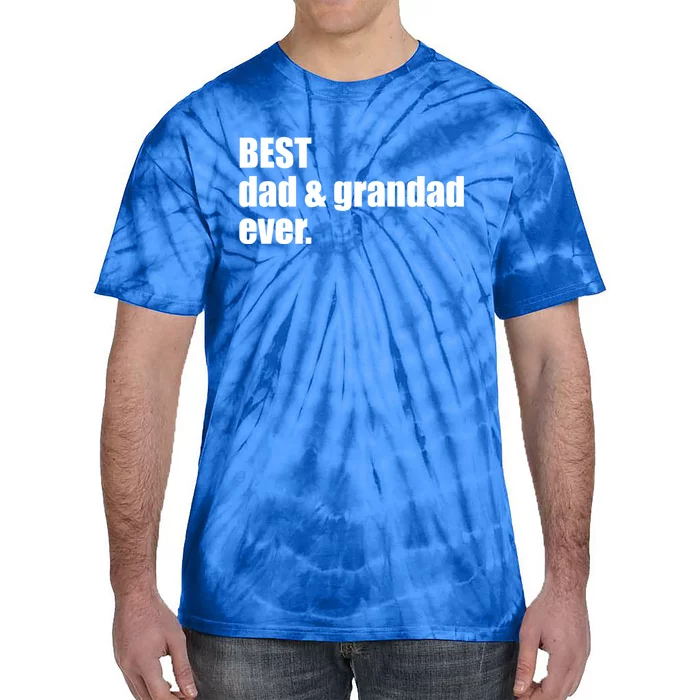 Best Dad And Grandad Ever Gift Fathers Day Funny Gift Tie-Dye T-Shirt