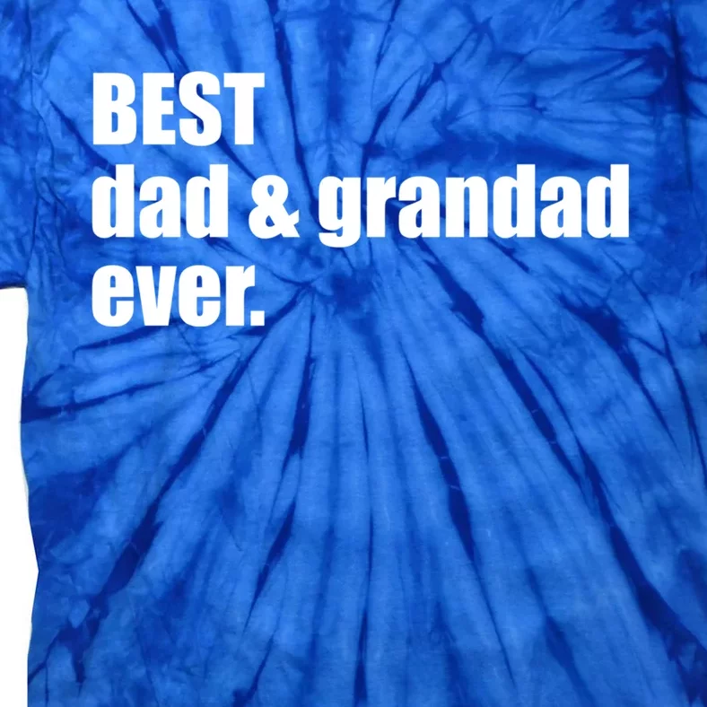 Best Dad And Grandad Ever Gift Fathers Day Funny Gift Tie-Dye T-Shirt