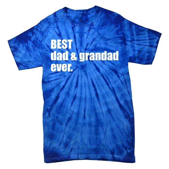 Best Dad And Grandad Ever Gift Fathers Day Funny Gift Tie-Dye T-Shirt