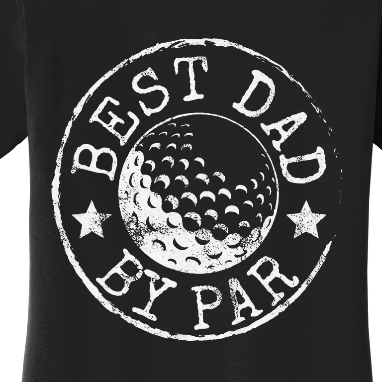 Best Dad By Par Daddy Lover Father's Day Golf Golfing Women's T-Shirt