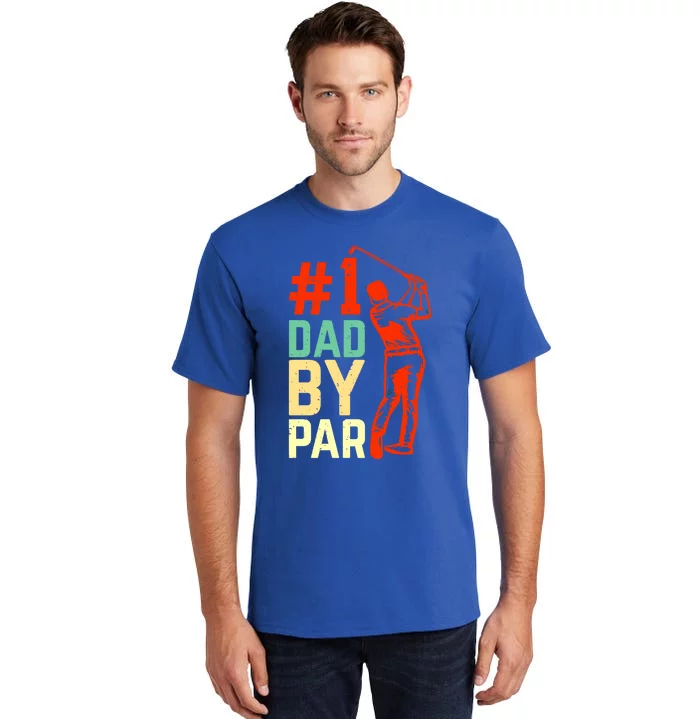 Best Dad By Par Fore The Best Dad: #1 By Par Greenside Glory Meaningful Gift Tall T-Shirt