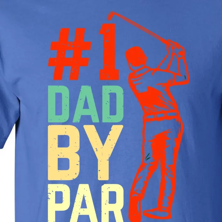 Best Dad By Par Fore The Best Dad: #1 By Par Greenside Glory Meaningful Gift Tall T-Shirt