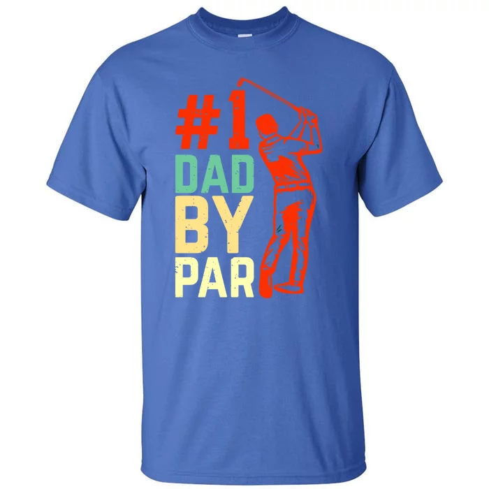 Best Dad By Par Fore The Best Dad: #1 By Par Greenside Glory Meaningful Gift Tall T-Shirt