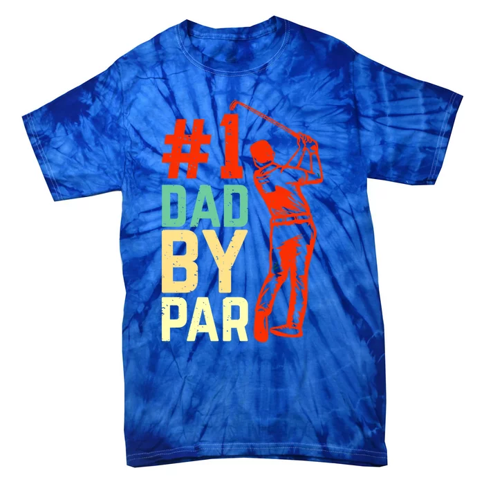 Best Dad By Par Fore The Best Dad: #1 By Par Greenside Glory Meaningful Gift Tie-Dye T-Shirt