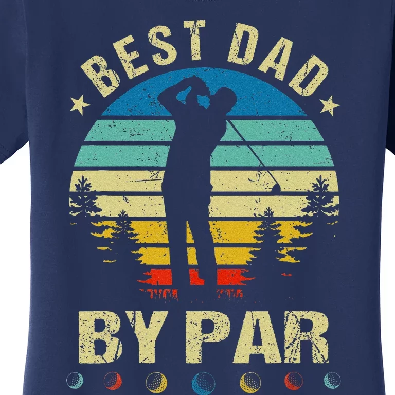 Best Dad By Par Funny Golf Daddy Fathers Day Birthday Gifts Women's T-Shirt