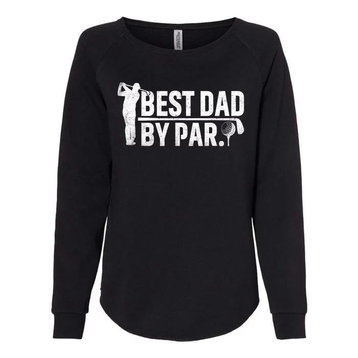 Best Dad By Par Funny Golf Daddy Fathers Day Birthday Gifts Womens California Wash Sweatshirt