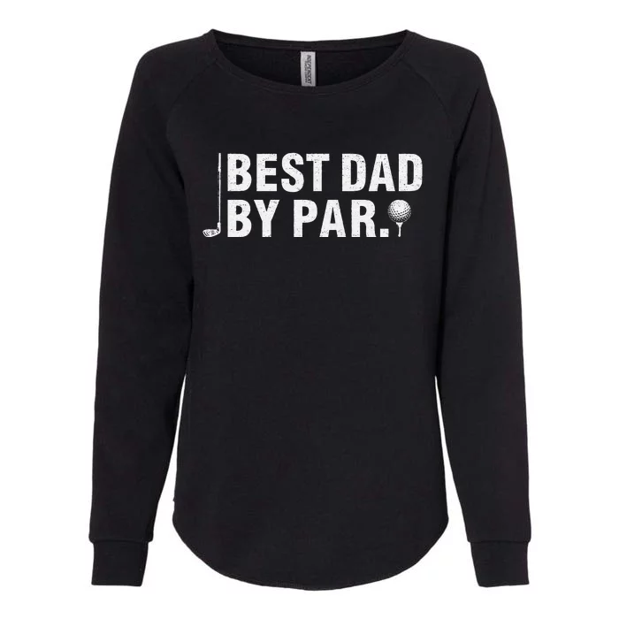 Best Dad By Par Funny Golf Daddy Fathers Day Birthday Gifts Womens California Wash Sweatshirt