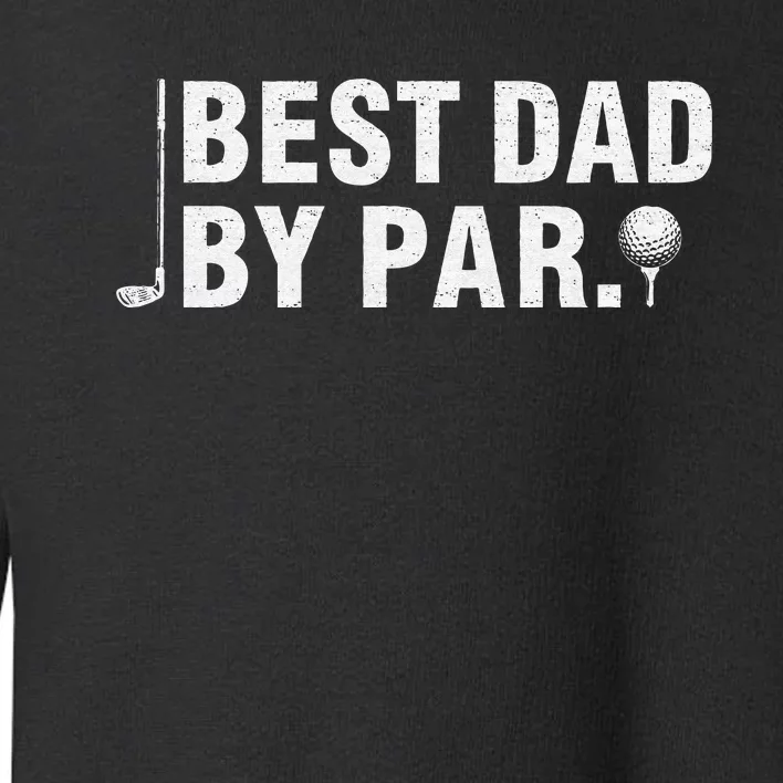 Best Dad By Par Funny Golf Daddy Fathers Day Birthday Gifts Toddler Sweatshirt