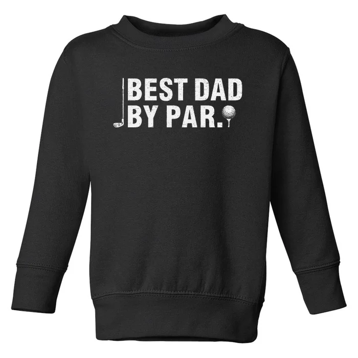 Best Dad By Par Funny Golf Daddy Fathers Day Birthday Gifts Toddler Sweatshirt