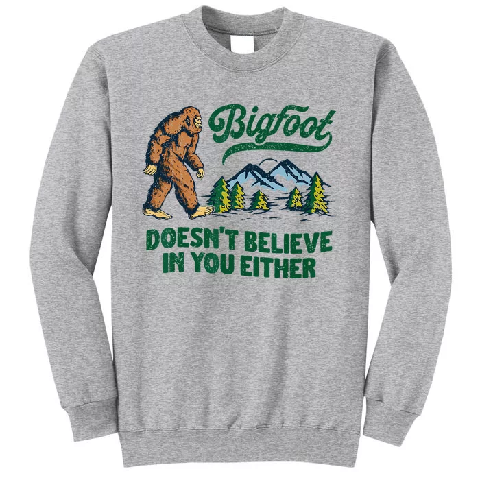 Bigfoot Doesn't Believe In You Either Funny Sasquatch Retro Tall Sweatshirt