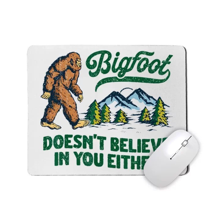 Bigfoot Doesn't Believe In You Either Funny Sasquatch Retro Mousepad