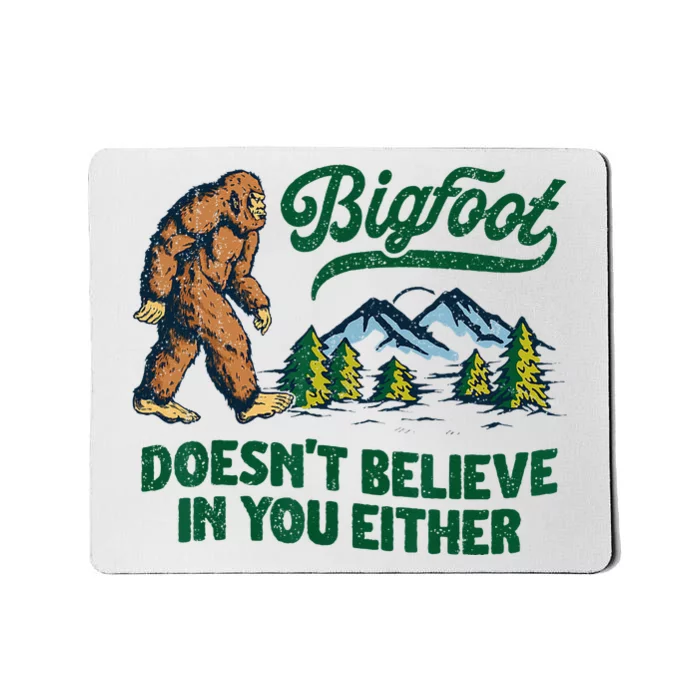 Bigfoot Doesn't Believe In You Either Funny Sasquatch Retro Mousepad