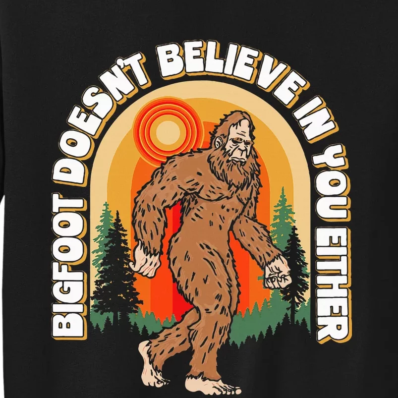 Bigfoot DoesnT Believe In You Either Sweatshirt