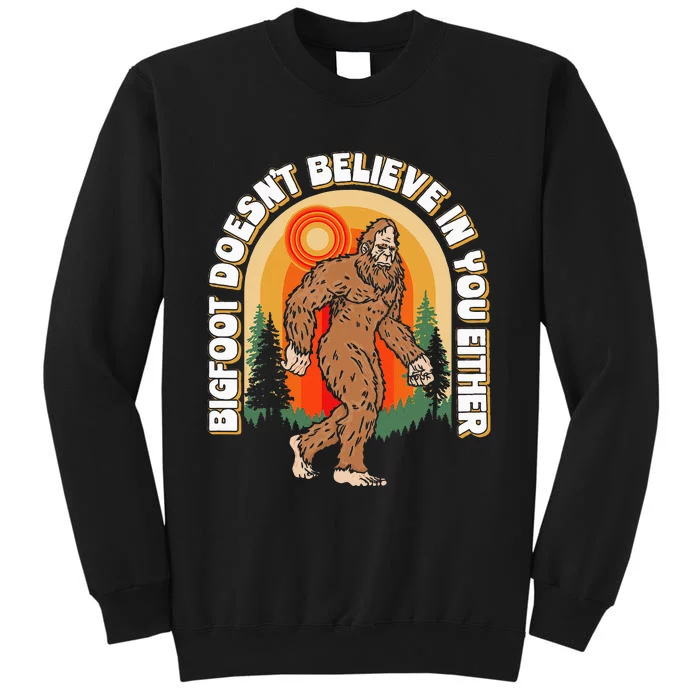 Bigfoot DoesnT Believe In You Either Sweatshirt