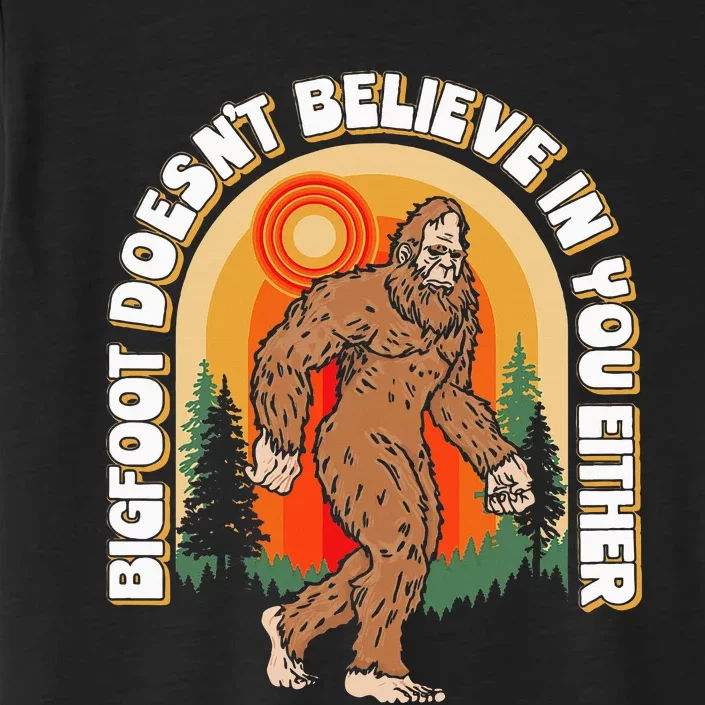 Bigfoot DoesnT Believe In You Either ChromaSoft Performance T-Shirt