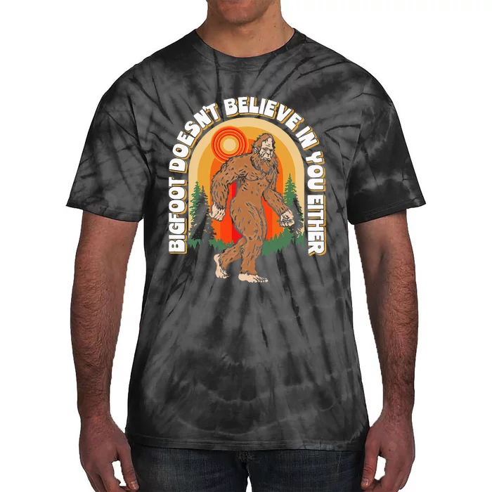 Bigfoot DoesnT Believe In You Either Tie-Dye T-Shirt