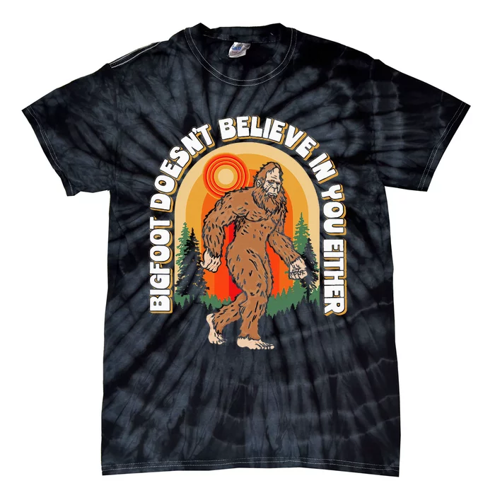 Bigfoot DoesnT Believe In You Either Tie-Dye T-Shirt