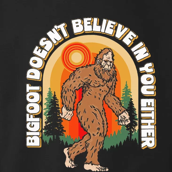 Bigfoot DoesnT Believe In You Either Toddler Hoodie