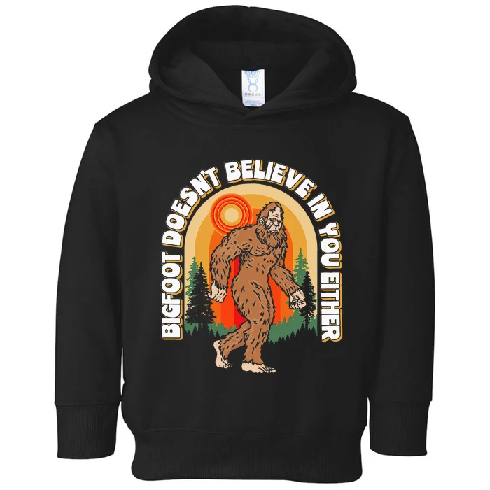 Bigfoot DoesnT Believe In You Either Toddler Hoodie