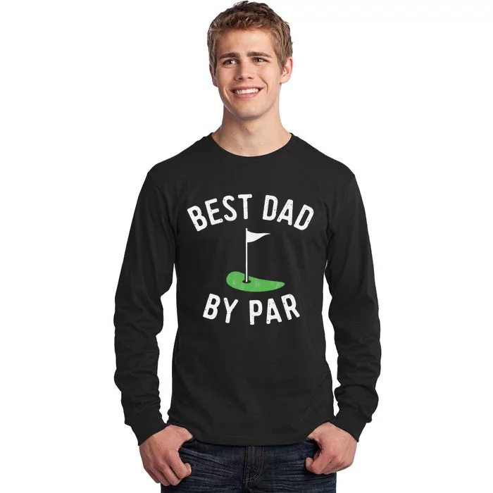 Best Dad By Par Funny Golf Fathers Day Gift Daddy Tall Long Sleeve T-Shirt