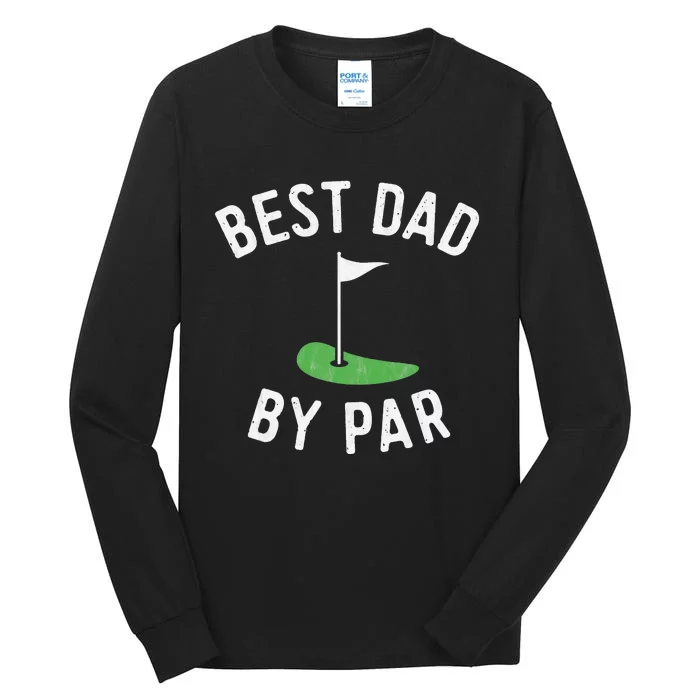 Best Dad By Par Funny Golf Fathers Day Gift Daddy Tall Long Sleeve T-Shirt