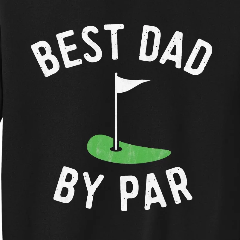 Best Dad By Par Funny Golf Fathers Day Gift Daddy Tall Sweatshirt