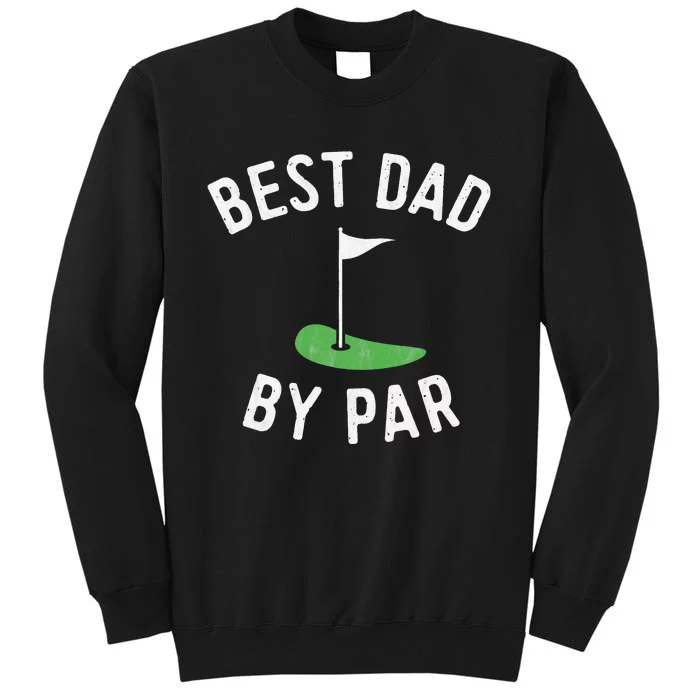 Best Dad By Par Funny Golf Fathers Day Gift Daddy Tall Sweatshirt