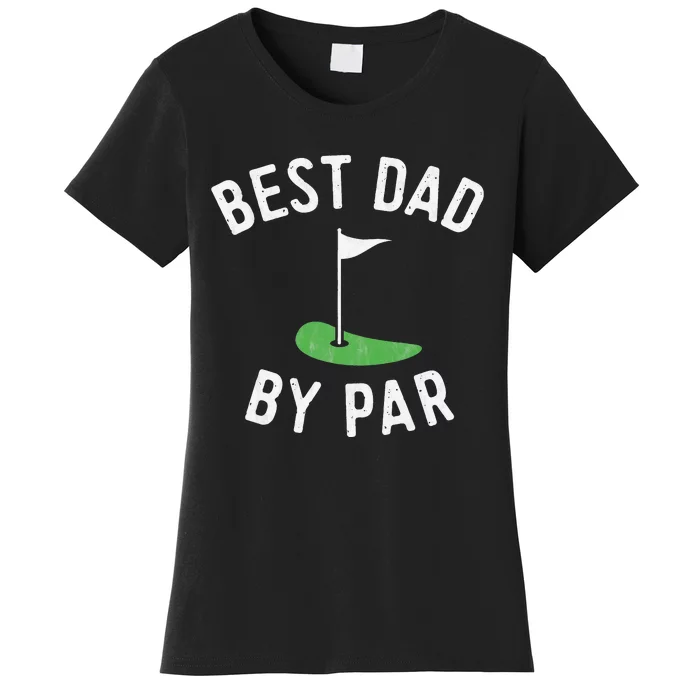 Best Dad By Par Funny Golf Fathers Day Gift Daddy Women's T-Shirt