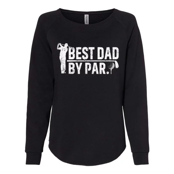 Best Dad By Par Funny Golf Daddy Fathers Day Birthday Gifts Womens California Wash Sweatshirt