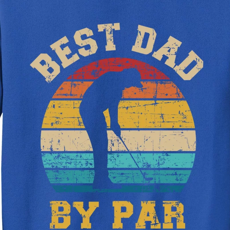 Best Dad By Par Gift For Golfer Daddy Father's Day Gift Tall Sweatshirt