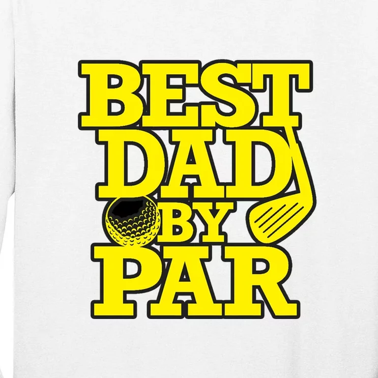 Best Dad By Par Golf Lover Gift For Dad Father's Day Tall Long Sleeve T-Shirt