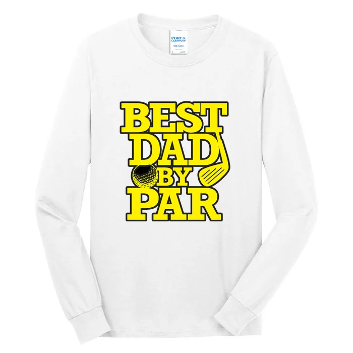 Best Dad By Par Golf Lover Gift For Dad Father's Day Tall Long Sleeve T-Shirt