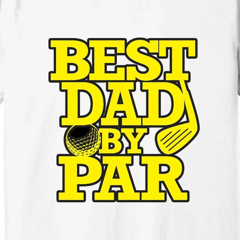 Best Dad By Par Golf Lover Gift For Dad Father's Day Premium T-Shirt