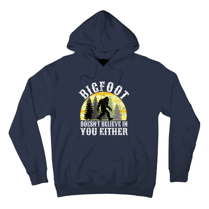 Bigfoot DoesnT Believe In You Either T Distressed Tall Hoodie