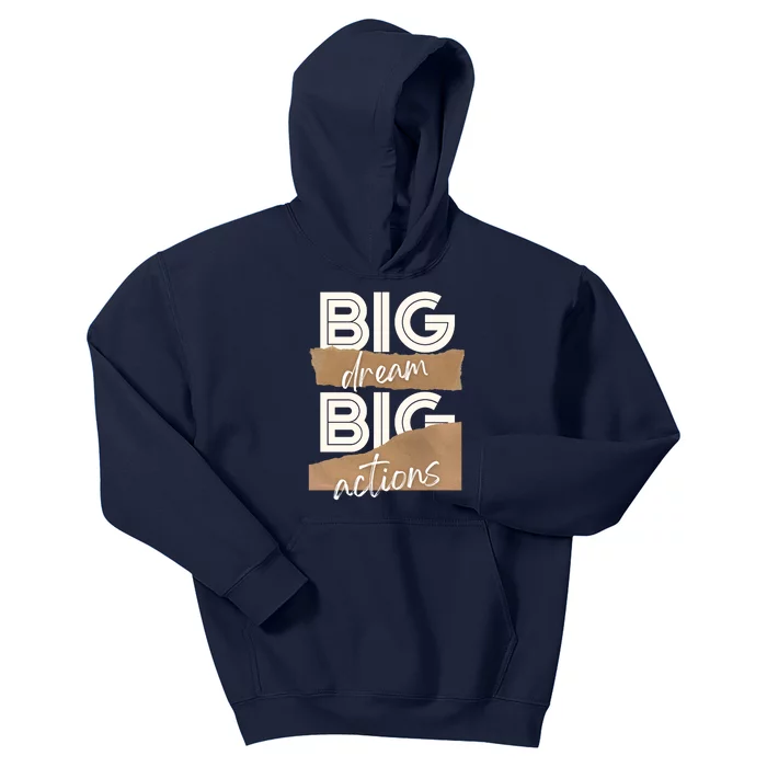 Big Dream Big Actions Quotes Kids Hoodie