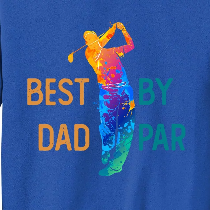 Best Dad By Par FatherS Day Golf Lover Gift Golfer Gift Tall Sweatshirt