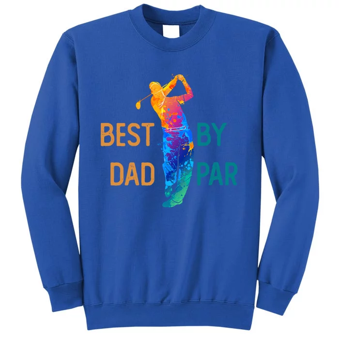 Best Dad By Par FatherS Day Golf Lover Gift Golfer Gift Tall Sweatshirt