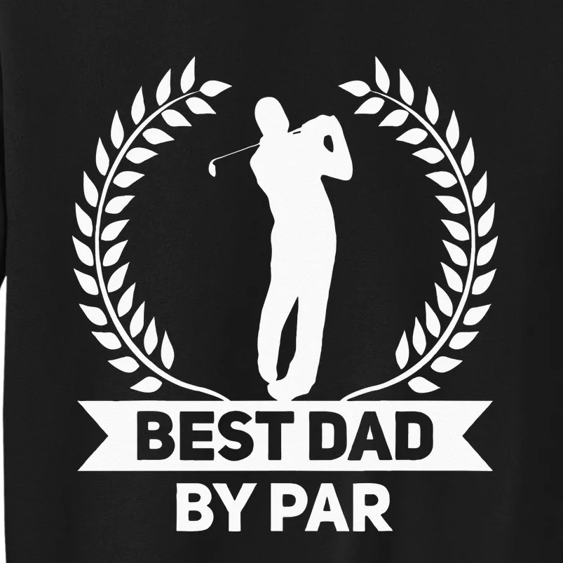 Best Dad By Par Golf Fathers Day Golfing Tall Sweatshirt