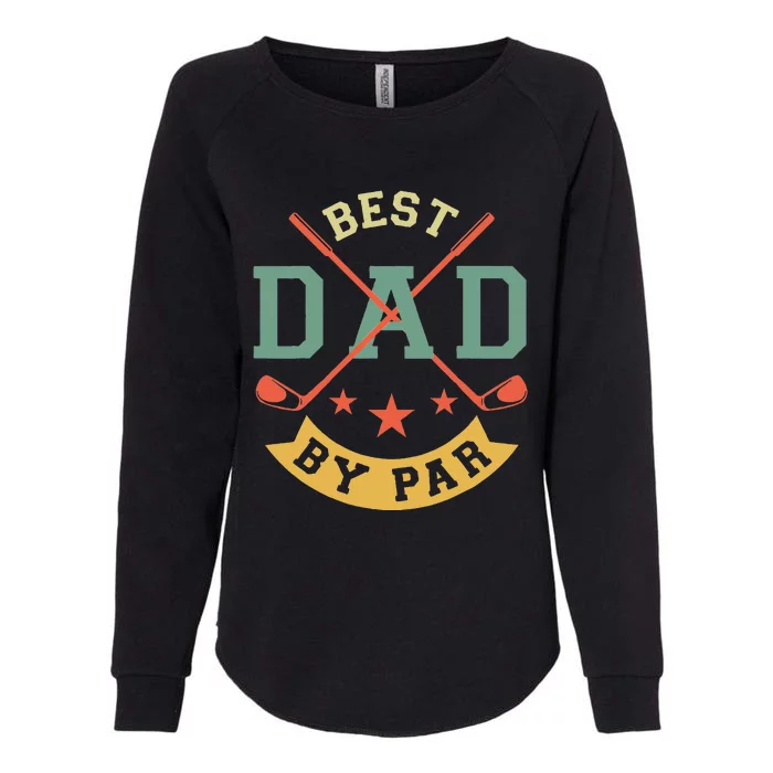 Best Dad By Par Funny Golf Daddy Fathers Day Birthday Gifts Womens California Wash Sweatshirt