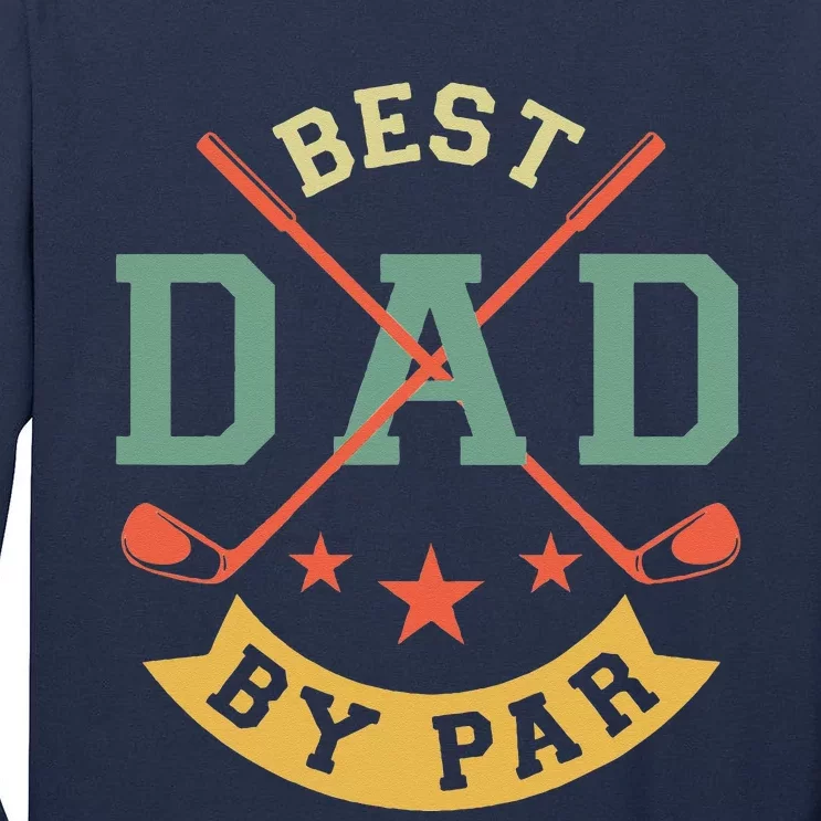 Best Dad By Par Funny Golf Daddy Fathers Day Birthday Gifts Tall Long Sleeve T-Shirt