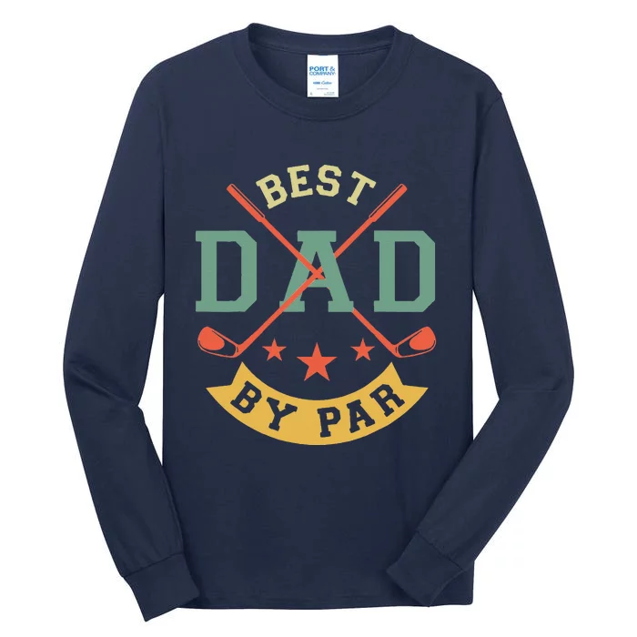 Best Dad By Par Funny Golf Daddy Fathers Day Birthday Gifts Tall Long Sleeve T-Shirt