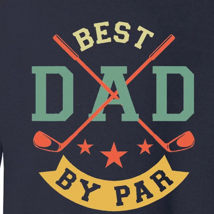 Best Dad By Par Funny Golf Daddy Fathers Day Birthday Gifts Toddler Sweatshirt