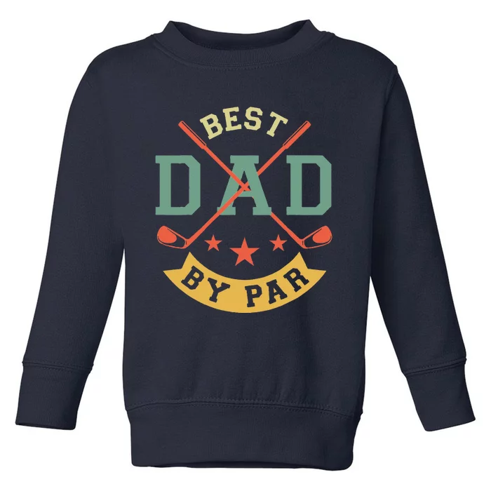 Best Dad By Par Funny Golf Daddy Fathers Day Birthday Gifts Toddler Sweatshirt