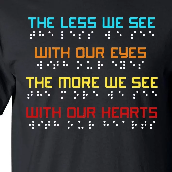 Braille Dots Blind People The Less We See With Our Eyes Tall T-Shirt