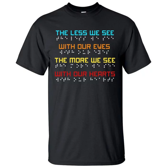 Braille Dots Blind People The Less We See With Our Eyes Tall T-Shirt